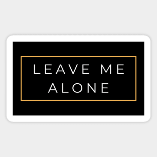 leave me alone Magnet